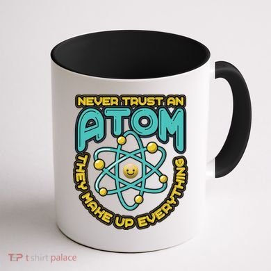 Never Trust An Atom They Make Up Everything Gift Coffee Mug back