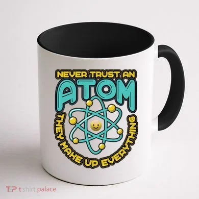 Never Trust An Atom They Make Up Everything Gift Coffee Mug back