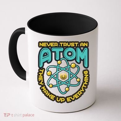 Never Trust An Atom They Make Up Everything Gift Coffee Mug