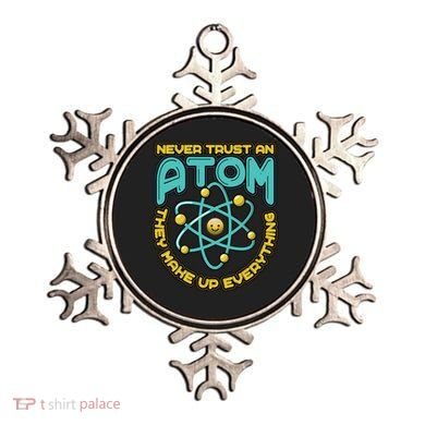 Never Trust An Atom They Make Up Everything Gift Ornament