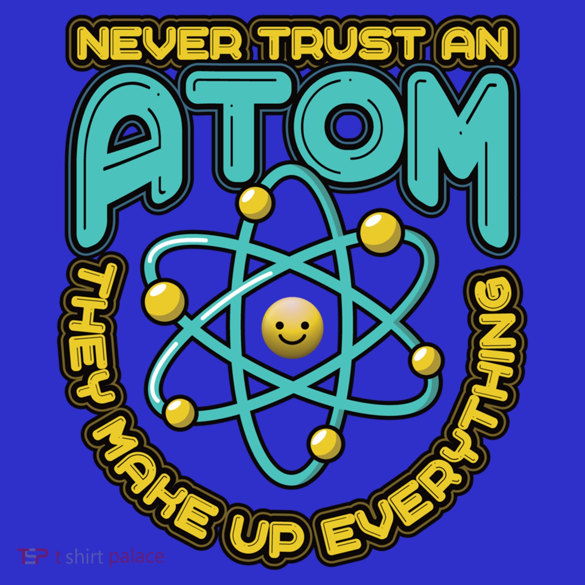 Never Trust An Atom They Make Up Everything Gift Sweatshirt