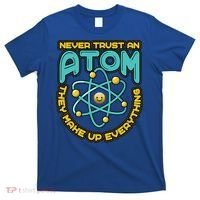 Never Trust An Atom They Make Up Everything Gift T-Shirt thumb 0