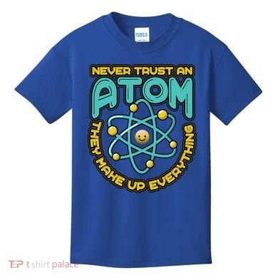 Never Trust An Atom They Make Up Everything Gift Kids T-Shirt