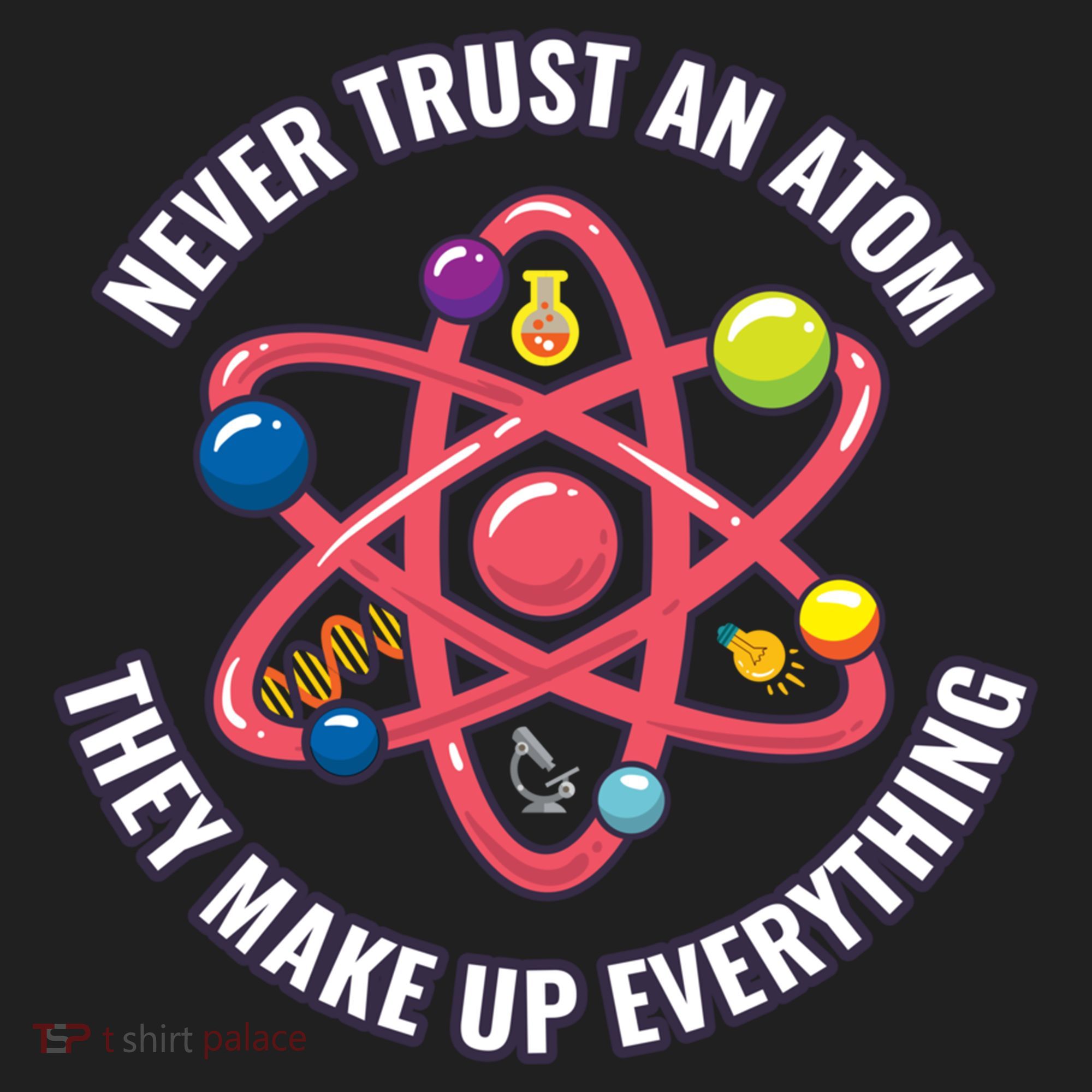 Never Trust An Atom They Make Up Everything Great Gift Women's Sweatshirt