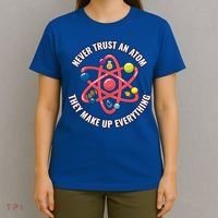 Never Trust An Atom They Make Up Everything Great Gift T-Shirt thumb 4