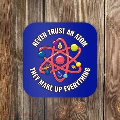 Never Trust An Atom They Make Up Everything Great Gift Coaster