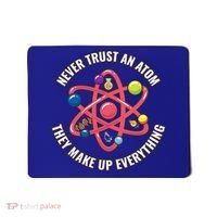 Never Trust An Atom They Make Up Everything Great Gift Mousepad thumb 0