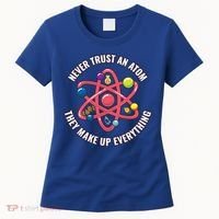 Never Trust An Atom They Make Up Everything Great Gift Women's T-Shirt thumb 0
