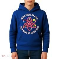 Never Trust An Atom They Make Up Everything Great Gift Kids Hoodie thumb 4