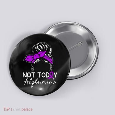 Not Today Alzheimers Alzheimers Disease Awareness Button