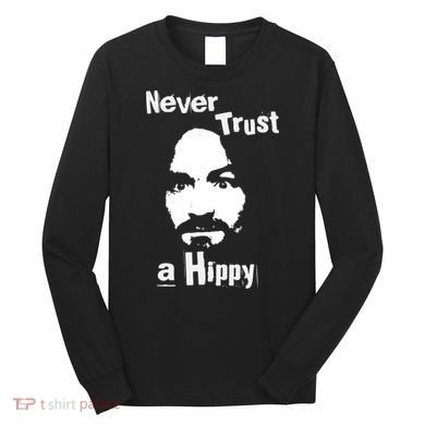 Never Trust A Hippy Long Sleeve Shirt