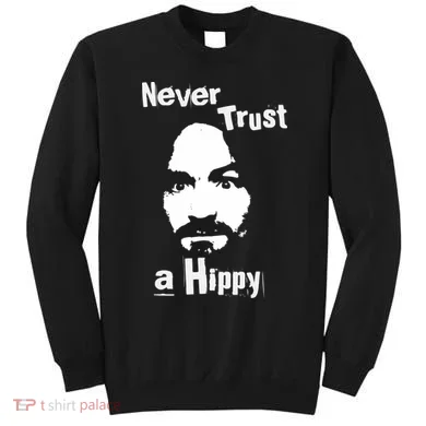 Never Trust A Hippy Sweatshirt