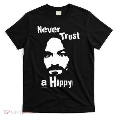 Never Trust A Hippy T-Shirt