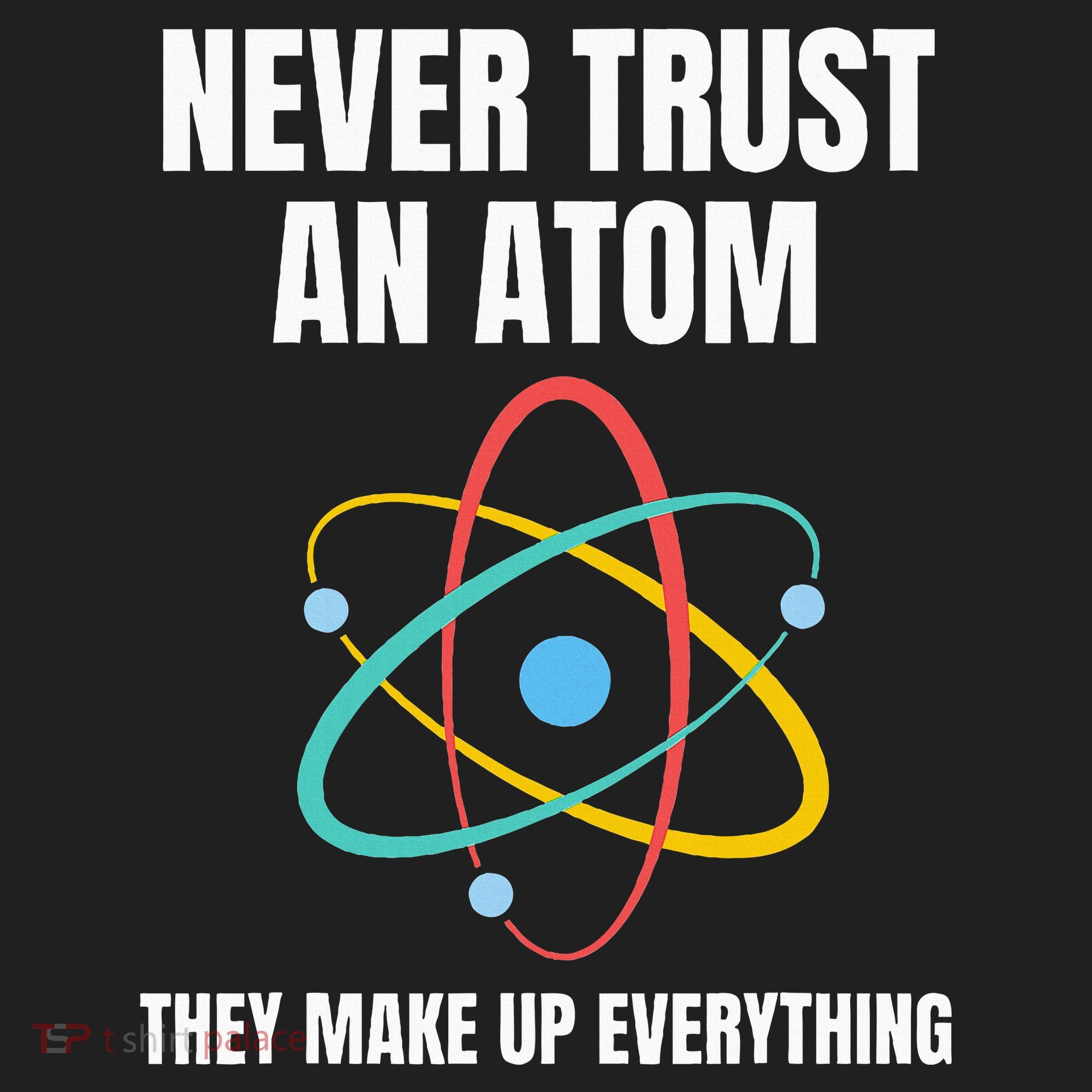 Never Trust An Atom They Make Up Everything Science Teacher Women's Sweatshirt