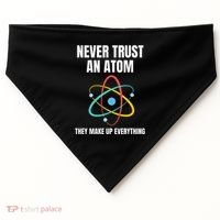 Never Trust An Atom They Make Up Everything Science Teacher USA-Made Doggie Bandana thumb 0