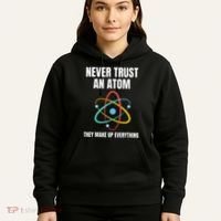 Never Trust An Atom They Make Up Everything Science Teacher Hoodie thumb 5