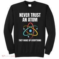 Never Trust An Atom They Make Up Everything Science Teacher Sweatshirt thumb 0