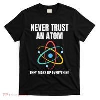 Never Trust An Atom They Make Up Everything Science Teacher T-Shirt thumb 0
