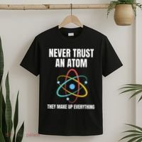 Never Trust An Atom They Make Up Everything Science Teacher T-Shirt thumb 2