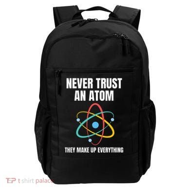 Never Trust An Atom They Make Up Everything Science Teacher Backpack