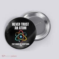 Never Trust An Atom They Make Up Everything Science Teacher Button thumb 0