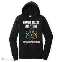 Never Trust An Atom They Make Up Everything Science Teacher Women's Hoodie thumb 0