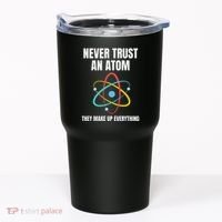 Never Trust An Atom They Make Up Everything Science Teacher Tumbler thumb 0