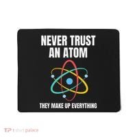 Never Trust An Atom They Make Up Everything Science Teacher Mousepad thumb 0