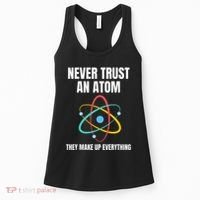Never Trust An Atom They Make Up Everything Science Teacher Women's Tank Top thumb 0
