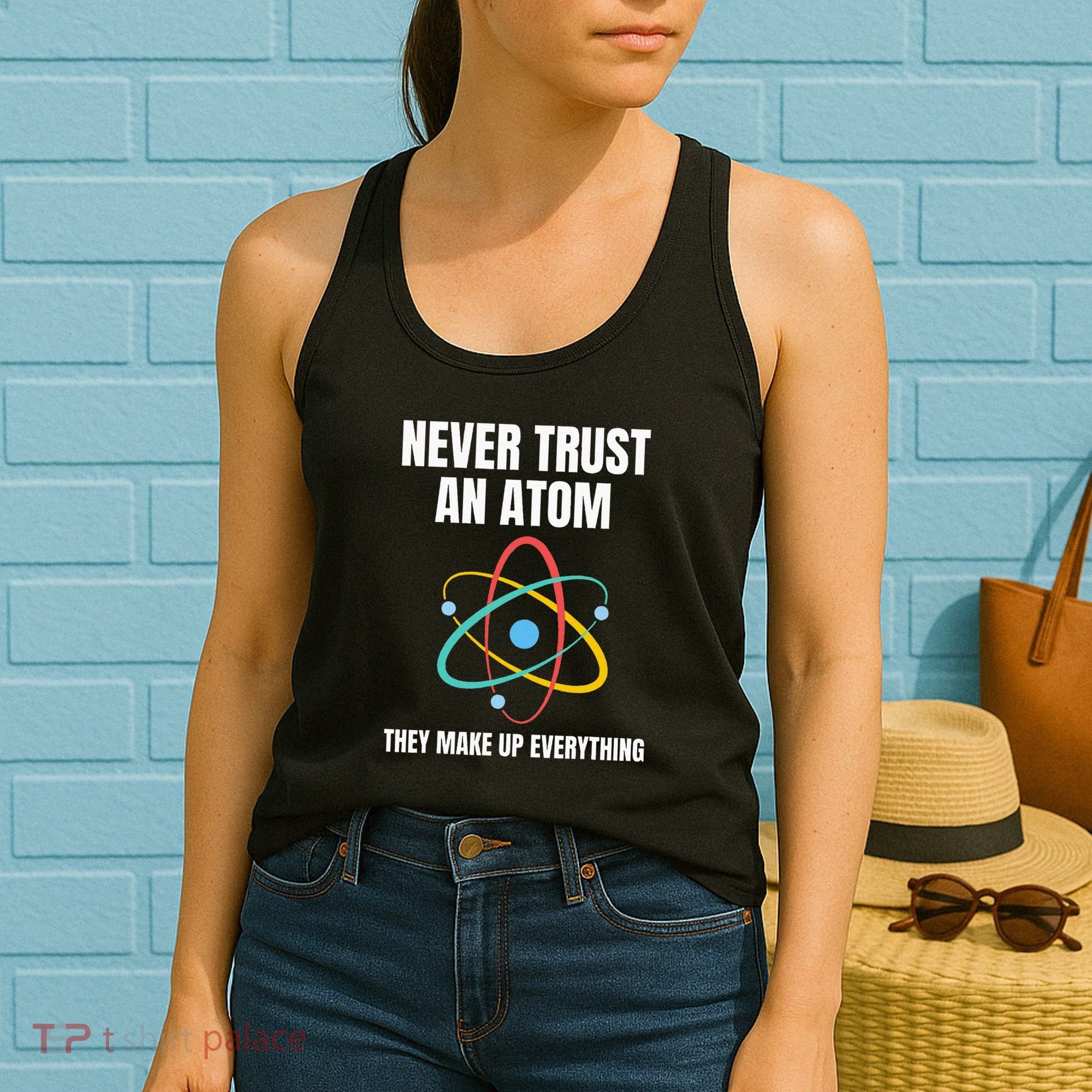Never Trust An Atom They Make Up Everything Science Teacher Women's Tank Top