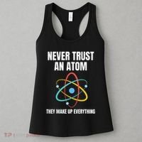 Never Trust An Atom They Make Up Everything Science Teacher Women's Tank Top thumb 3