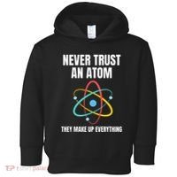 Never Trust An Atom They Make Up Everything Science Teacher Toddler Hoodie thumb 0