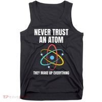 Never Trust An Atom They Make Up Everything Science Teacher Tank Top thumb 0