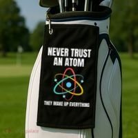 Never Trust An Atom They Make Up Everything Science Teacher Golf Towel thumb 2