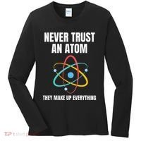Never Trust An Atom They Make Up Everything Science Teacher Women's Long Sleeve Shirt thumb 0