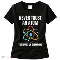 Never Trust An Atom They Make Up Everything Science Teacher Women's T-Shirt thumb 0
