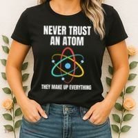 Never Trust An Atom They Make Up Everything Science Teacher Women's T-Shirt thumb 2