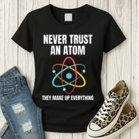 Never Trust An Atom They Make Up Everything Science Teacher Women's T-Shirt thumb 3