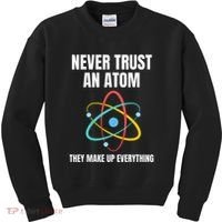 Never Trust An Atom They Make Up Everything Science Teacher Kids Sweatshirt thumb 0