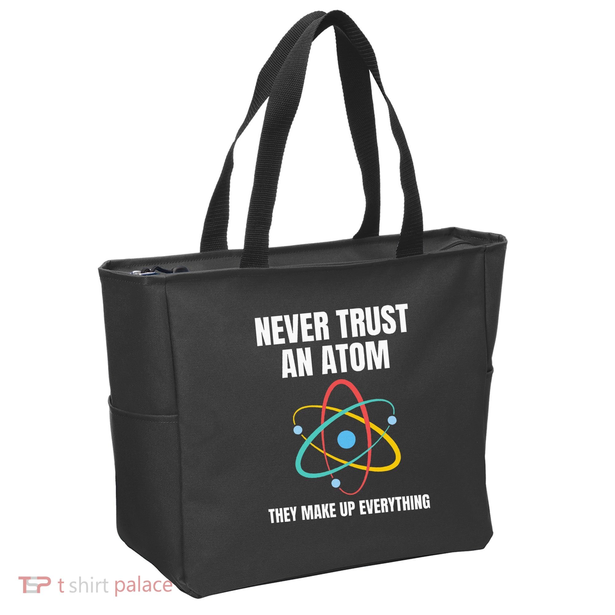 Never Trust An Atom They Make Up Everything Science Teacher Tote Bag