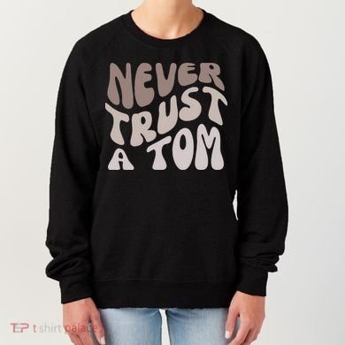 Never Trust A Tom Vanderpump Rules Team Ariana Women's Sweatshirt
