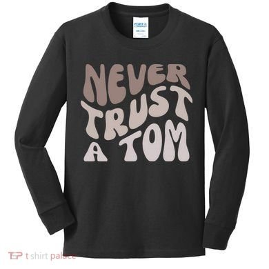 Never Trust A Tom Vanderpump Rules Team Ariana Kids Long Sleeve Shirt
