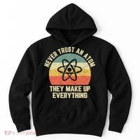 Never Trust an Atom Science Funny Love Science Teacher Hoodie thumb 0