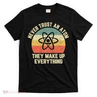 Never Trust an Atom Science Funny Love Science Teacher T-Shirt thumb 0
