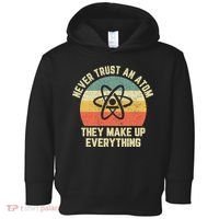 Never Trust an Atom Science Funny Love Science Teacher Toddler Hoodie thumb 0