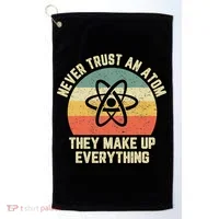 Never Trust an Atom Science Funny Love Science Teacher Golf Towel thumb 0