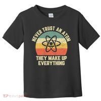 Never Trust an Atom Science Funny Love Science Teacher Toddler T-Shirt thumb 0