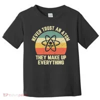 Never Trust an Atom Science Funny Love Science Teacher Toddler T-Shirt thumb 0