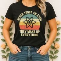Never Trust an Atom Science Funny Love Science Teacher Women's T-Shirt thumb 2