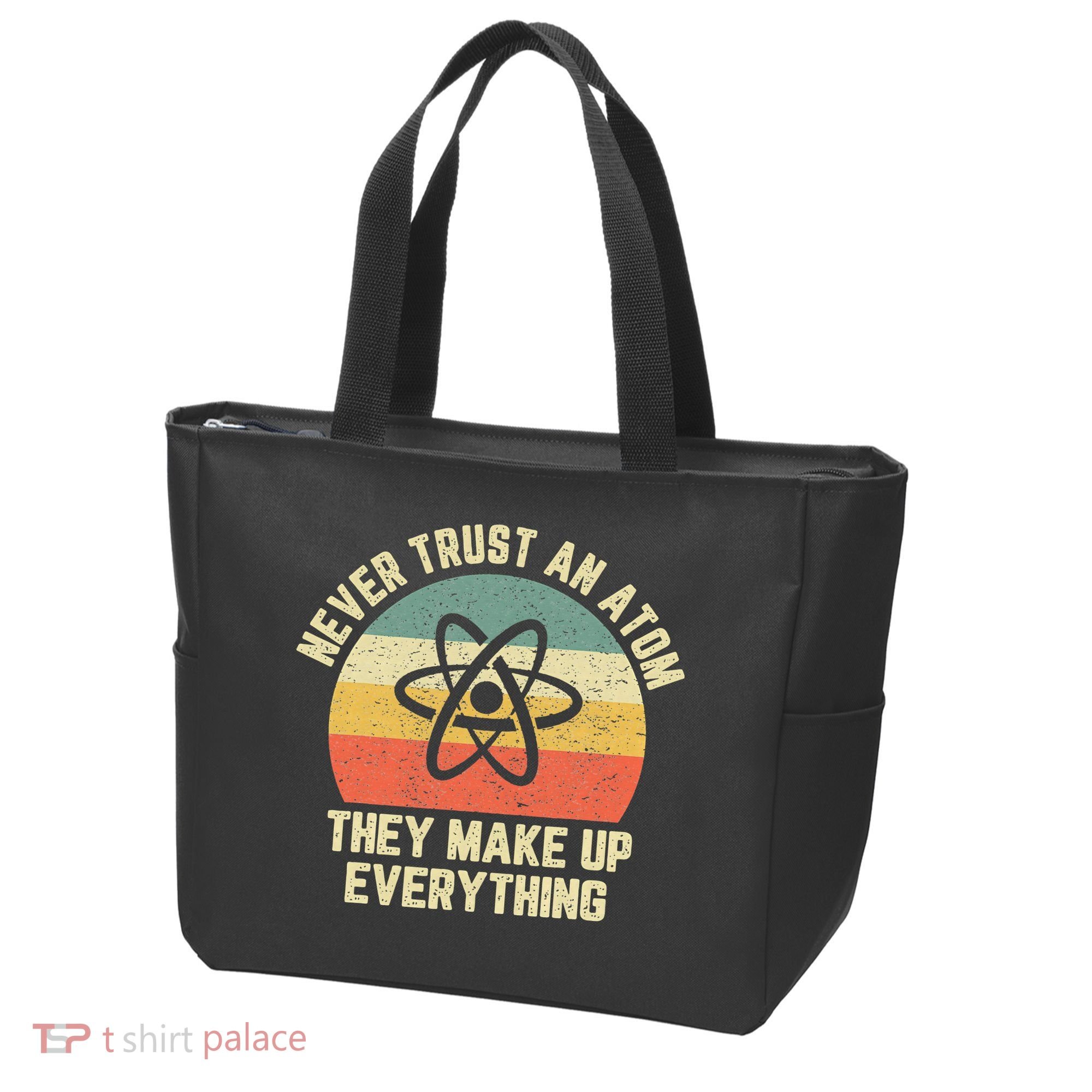 Never Trust an Atom Science Funny Love Science Teacher Tote Bag